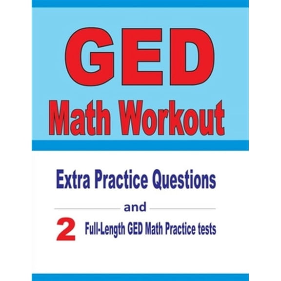 GED Math Workout: Extra Practice Questions and Two Full-Length Practice GED Math Tests (Paperback) by Reza Nazari, Michael Smith