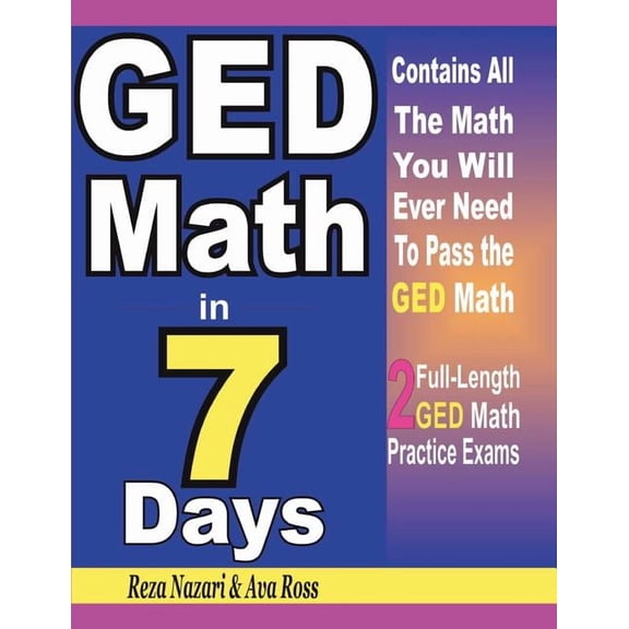 GED Math in 7 Days: Step-By-Step Guide to Preparing for the GED Math Test Quickly, (Paperback)