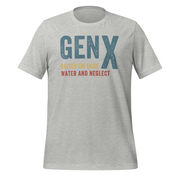 GEN X Raised On Hose Water And Neglect Shirt, Unisex, Funny Gen X Meme Shirt, Vintage Generation X Shirt, Nostalgic Gift, Sarcastic Shirt (Athletic Heather, M)