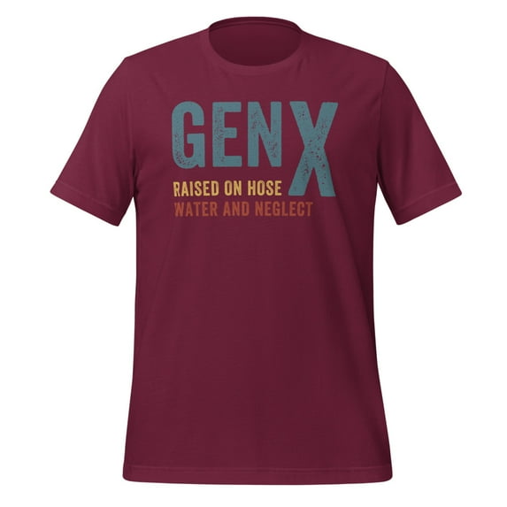 GEN X Raised On Hose Water And Neglect Shirt, Unisex, Funny Gen X Meme Shirt, Vintage Generation X Shirt, Nostalgic Gift, Sarcastic Shirt  (Maroon, M)