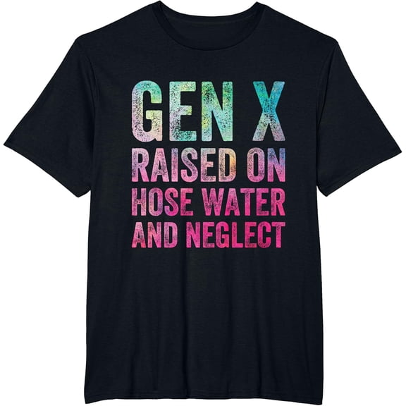 GEN X raised on hose water and neglect Funny Generation T-Shirt mens t shirt，black，women，funny，misfits，men，journey