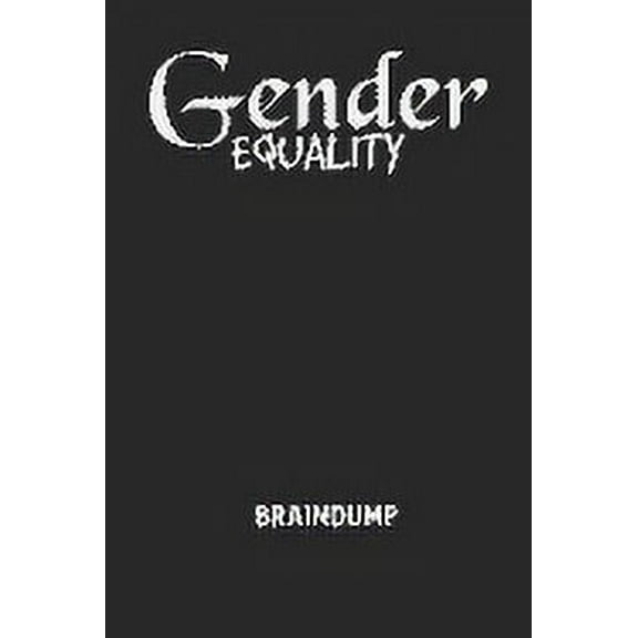 GENDER EQUALITY - Braindump: Arbeitsbuch, um Gedanken und Ideen niederzuschreiben - fr einen freien Kopf und neue Inspiration! (Paperback)