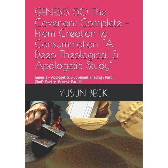 GENESIS 50 The Covenant Complete - From Creation to Consummation "A Deep Theological & Apologetic Study": , (Paperback)
