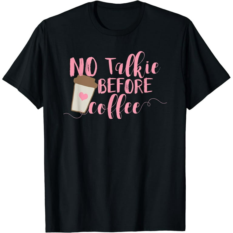 Genyolo No Talkie Before Coffee Shirt. Coffee Addicts Cup Genyolo No Talkie Before Coffee Shirt. Coffee Addicts Cup