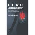 thumbnail image 1 of GERD Management: Tips On How To Prevent Heartburn, Acid Reflux And Other Symptoms (Paperback) by Paolo Jose De Luna, 1 of 1