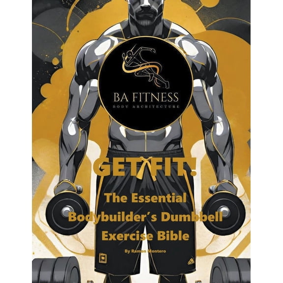 GET FIT - The Essential Bodybuilder's Dumbbell Exercise Bible, (Paperback)