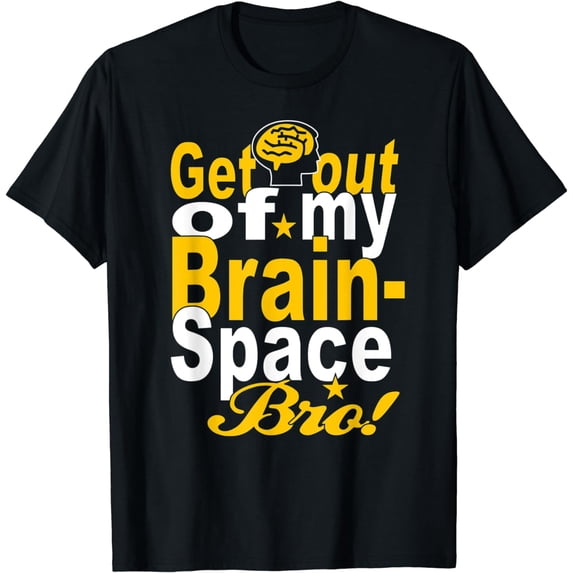 GET OUT OF MY BRAIN-SPACE BRO! Sarcastic Introvert T-Shirt