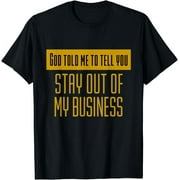 GGT God Told Me To Tell You Stay Out Of My Business T-Shirt
