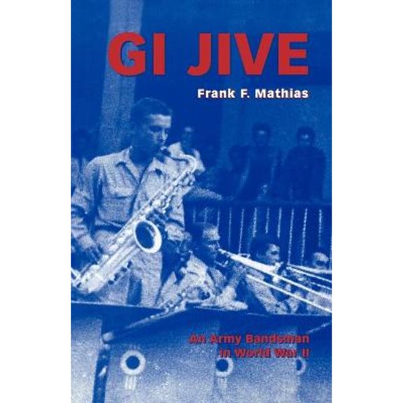 Pre-Owned GI Jive: An Army Bandsman in World War II (Paperback) 0813190096 9780813190099