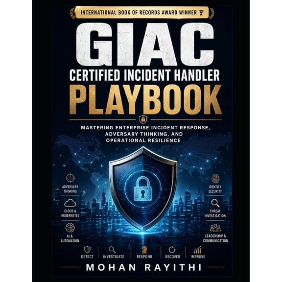 GIAC Certified Incident Handler Playbook: Mastering Enterprise Incident Response, Adversary Thinking, and Operational Re, (Paperback)
