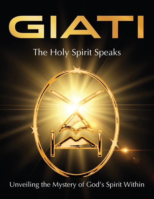 GIATI - The Holy Spirit Speaks: Unveiling the Mystery of God's Spirit Within, (Paperback)