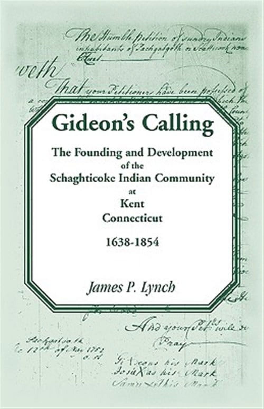 GIDEON'S CALLING The Founding and Development of the Schaghticoke Indian Community at Kent