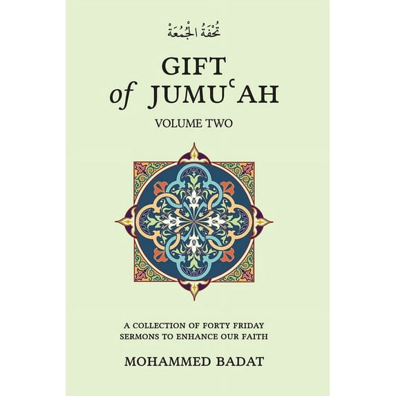 GIFT of JUMU¿AH: A COLLECTION OF FORTY FRIDAY SERMONS TO ENHANCE OUR FAITH Volume Two: Volume Two (Paperback) by Mohammed Badat