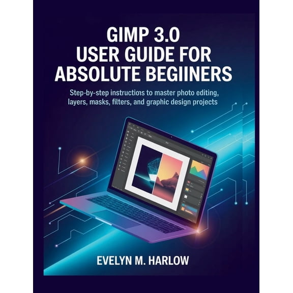 Graphic Skill Surge GIMP 3.0 User Guide for Absolute Beginners: Step-by-Step Instructions to Master Photo Editing, Layers, Masks, Filters, a, (Paperback)