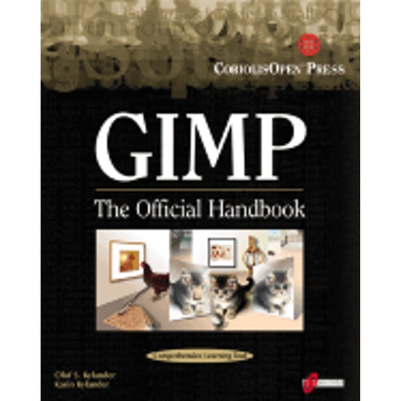 Pre-Owned Gimp: The Official Handbook: Learn the Ins and Outs of Gimp from the Masters Who Wrote the GIMP User's Manual on The Web (Paperback) 1576105202 9781576105207