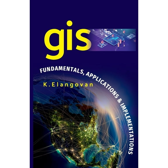 GIS: Fundamentals, Applications And Implementations (Paperback)