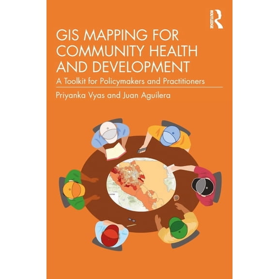 GIS Mapping for Community Health and Development: A Toolkit for Policymakers and Practitioners, (Paperback)