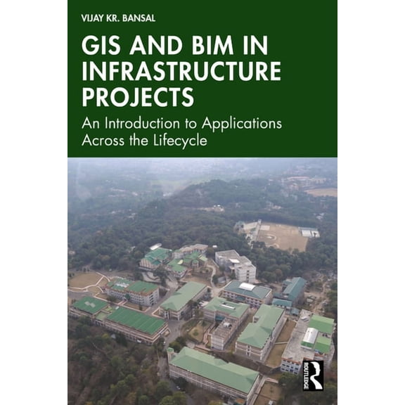 GIS and BIM in Infrastructure Projects: An Introduction to Applications Across the Lifecycle, (Paperback)