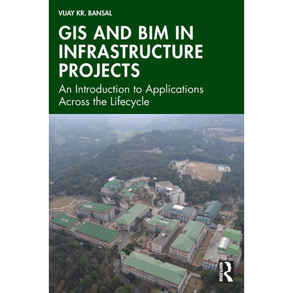 GIS and BIM in Infrastructure Projects: An Introduction to Applications Across the Lifecycle, (Paperback)
