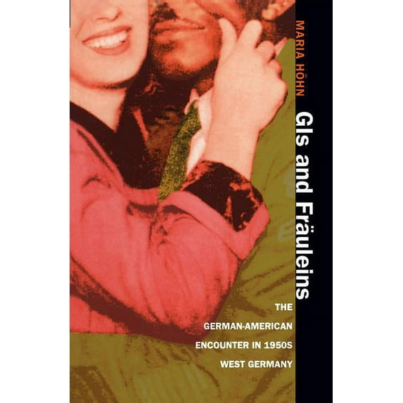 GIS and Fräuleins: The German-American Encounter in 1950s West Germany, (Paperback)
