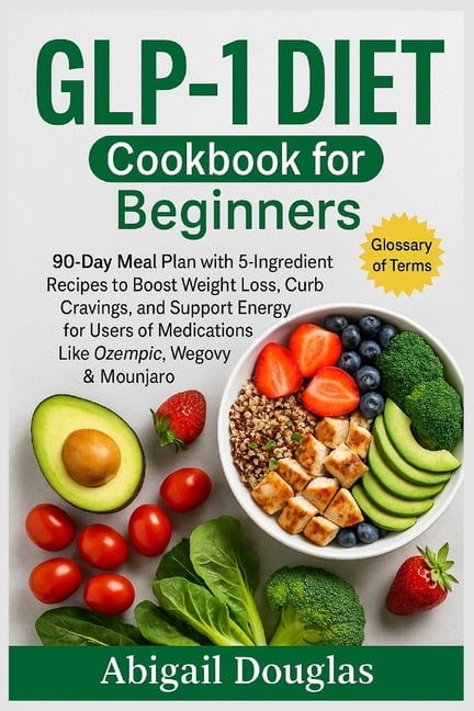 GLP-1 Diet Cookbook for Beginners: 90-Day Meal Plan with 5-Ingredient  Recipes to Boost Weight Loss, Curb Cravings, and S, (Paperback)