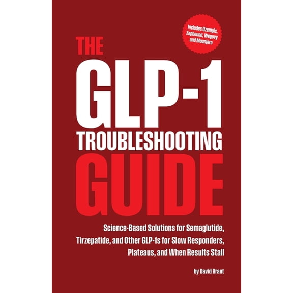 The GLP-1 Troubleshooting Guide: Science-Based Solutions for Semaglutide, Tirzepatide, and Other GLP-1s for Slow Respond, (Paperback)