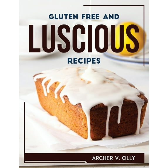 Gluten Free and Luscious Recipes, (Paperback)