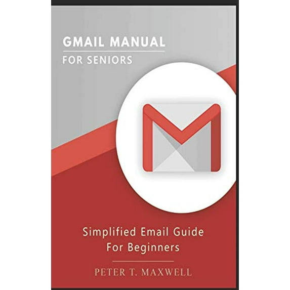 Pre-Owned Gmail Manual for Seniors: Simplified Email Guide For Beginners (Paperback) 1653404760 9781653404766