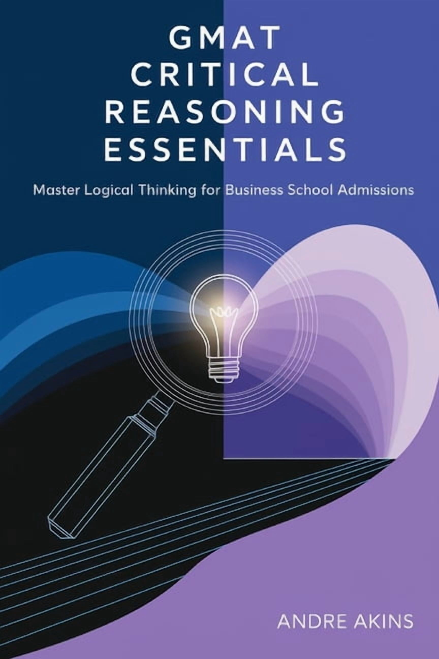 GMAT Critical Reasoning Essentials: Master Logical Thinking for Business School Admissions, (Paperback)