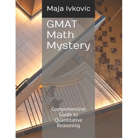 GMAT Math Mystery: Comprehensive Guide to Quantitative Reasoning, (Paperback)