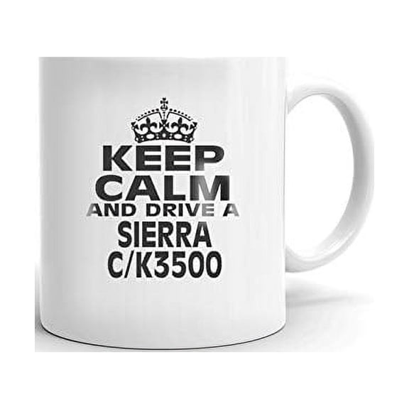 GMC SIERRA C/K3500 Keep Calm and Drive Coffee Tea Ceramic Mug Office Work Cup Gift 11 oz