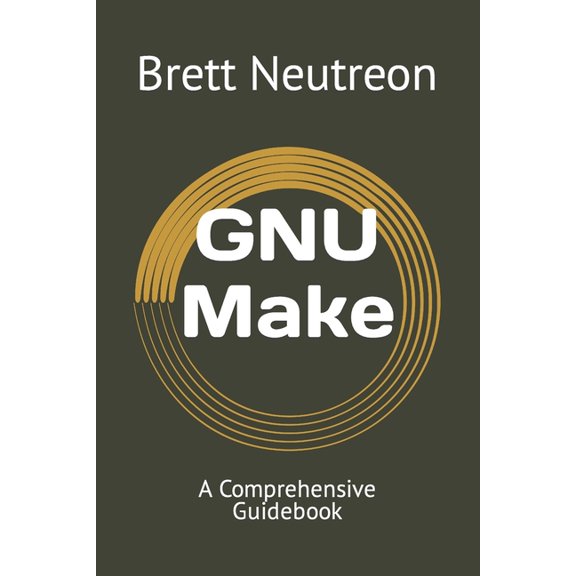GNU Make: A Comprehensive Guidebook (Paperback)