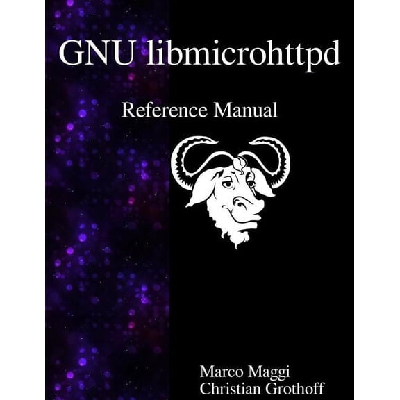 GNU libmicrohttpd Reference Manual (Paperback)