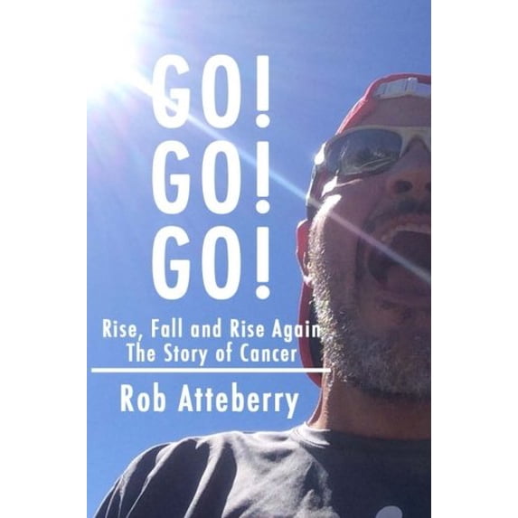Pre-Owned Go! Go! Go!: Rise, Fall and Rise Again: The Story of Cancer (Paperback) 0692758232 9780692758236