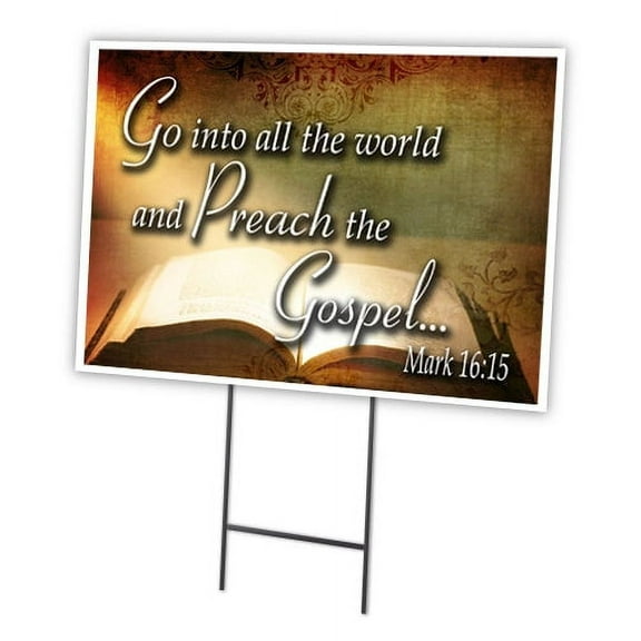 GO INTO ALL THE WORLD AND PREACH GOSPEL MARK 1615 12"x16" Yard Sign & stake | Advertise Your Business | Stake Included Double Sided Image | Made in The USA