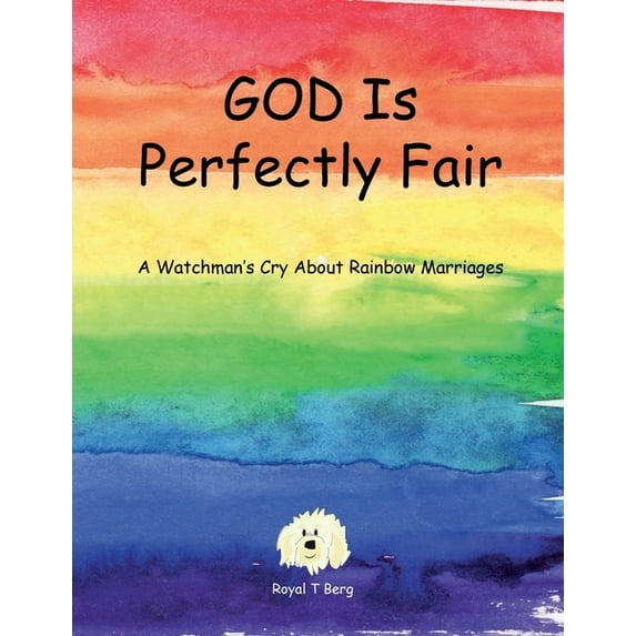 GOD Is Perfectly Fair: A Watchman's Cry About Rainbow Marriages, (Paperback)