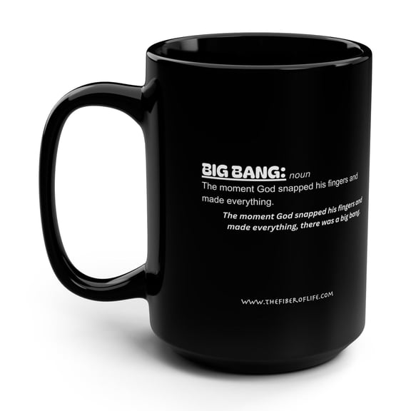 GOD SNAPPED HIS FINGERS, BIG BANG coffee mug 15oz., Christian MUG