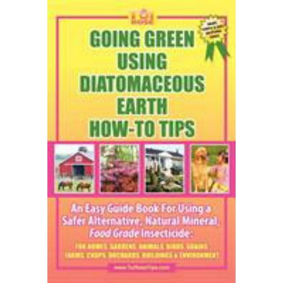 Pre-Owned Going Green Using Diatomaceous Earth: How-To Tips: An Easy Guide Book Using a Safer Alternative, Natural Mineral Insecticide: For Homes, Gardens, Anim (Paperback) 1432744437 9781432744434