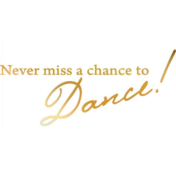 GOLD(CHROME MIRROR) 41" X 18" Never miss a chance to Dance! Vinyl Wall Decal Decor Art Sticker