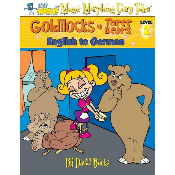 Hey Wordy Magic Morphing Fairy Tales Goldilocks and the Three Bears: English to German, Level 2, Book 2, (Paperback)