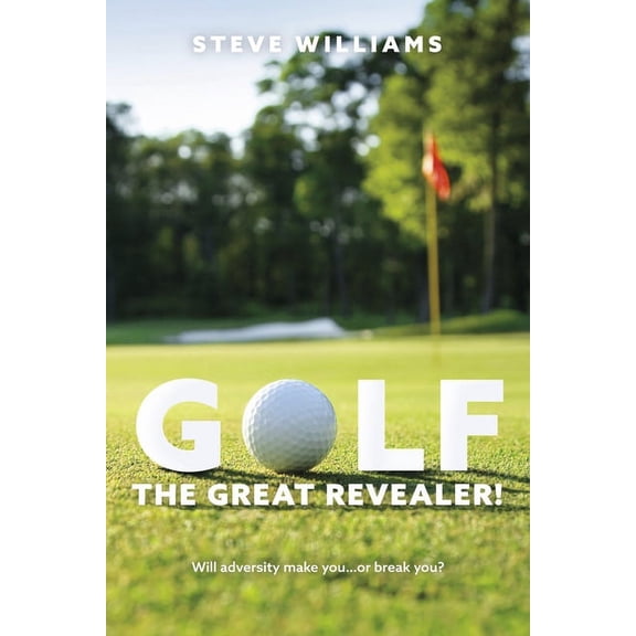 Pre-Owned GOLF...THE GREAT REVEALER! : Will adversity make you…or break you? (Paperback)