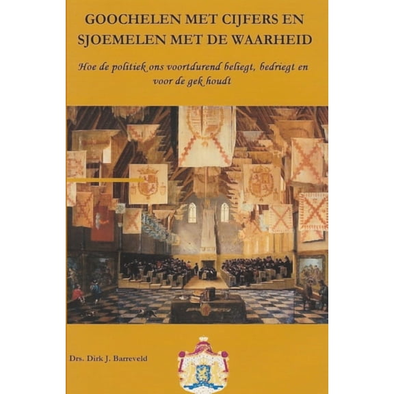 GOOCHELEN MET CIJFERS EN SJOEMELEN MET DE WAARHEID, Hoe de politiek ons voortdurend beliegt, bedriegt en voor de gek hou, (Paperback)
