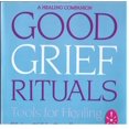 thumbnail image 1 of GOOD GRIEF RITUALS : Tools for Healing (Edition 1) (Paperback), 1 of 1