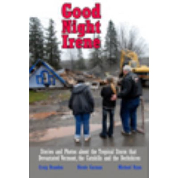 Pre-Owned Good Night Irene: Stories and Photos about the tropical storm that devastated Vermont, the Catskills and the Berkshires (Paperback) 0982985320 9780982985328
