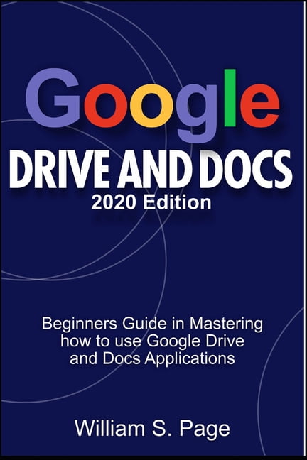 GOOGLE DRIVE AND DOCS 2020 Edition: Beginners Guide in Mastering how to ...