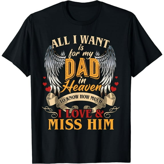 Leisuo All I Want is for my Dad in Heaven I Love & Miss Him T-Shirt 144978-black