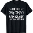 thumbnail image 1 of GOSMITH Being My Wife's Arm Candy Is Exhausting Funny Husband T-Shirt 247935-black, 1 of 3