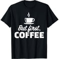 thumbnail image 1 of GOSMITH But First Coffee T-Shirt | Polyester Round Neck Short Sleeve Tee 157051-black, 1 of 4