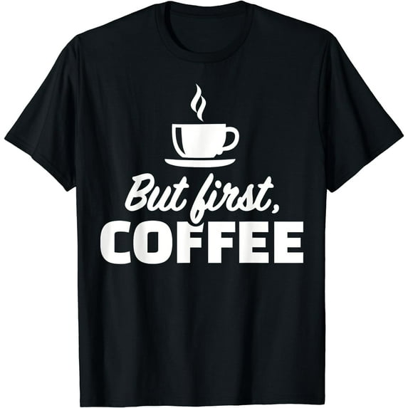 GOSMITH But First Coffee T-Shirt | Polyester Round Neck Short Sleeve Tee 157051-black