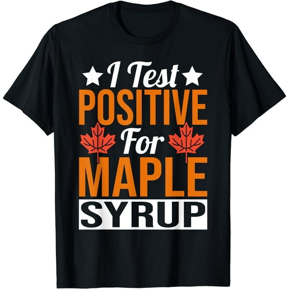 GOSMITH Funny I Test Positive For Maple Syrup Maple Tree Tapping T-Shirt 151174-black